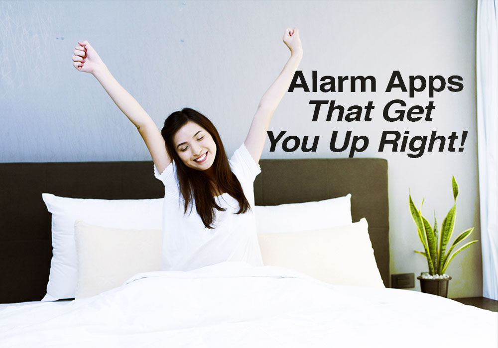 Alarm Apps That Get You Up Right!